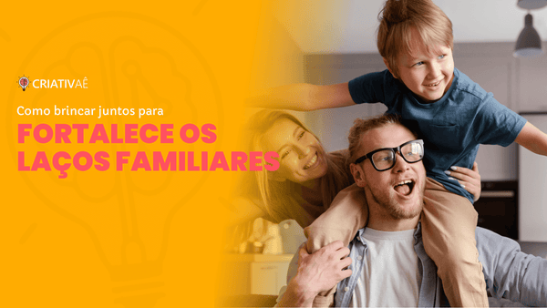 A Importância do Tempo de Qualidade em Família: Como Brincar Juntos para Fortalece os Laços Familiares