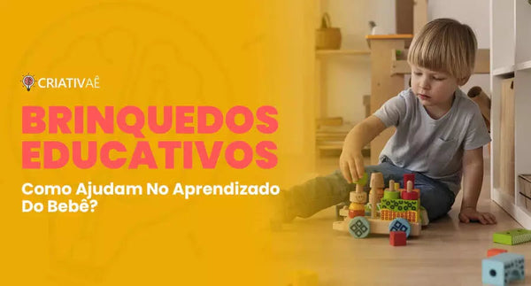 Brinquedos Educativos: Como Ajudam No Aprendizado Do Bebê?