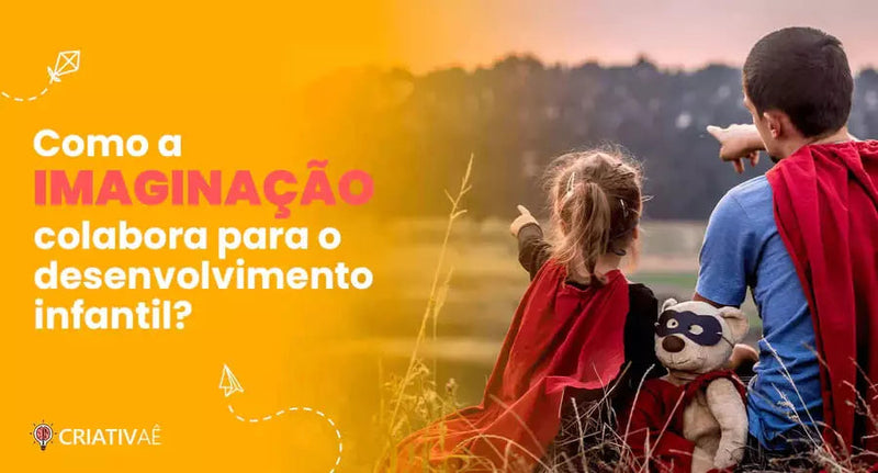 Como a imaginação colabora para o desenvolvimento infantil?