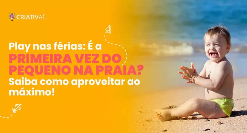 Play nas férias: É a primeira vez do pequeno na praia? Saiba como aproveitar ao máximo!